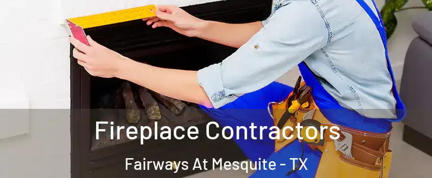 Fireplace Contractors Fairways At Mesquite - TX