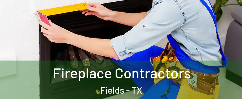 Fireplace Contractors Fields - TX