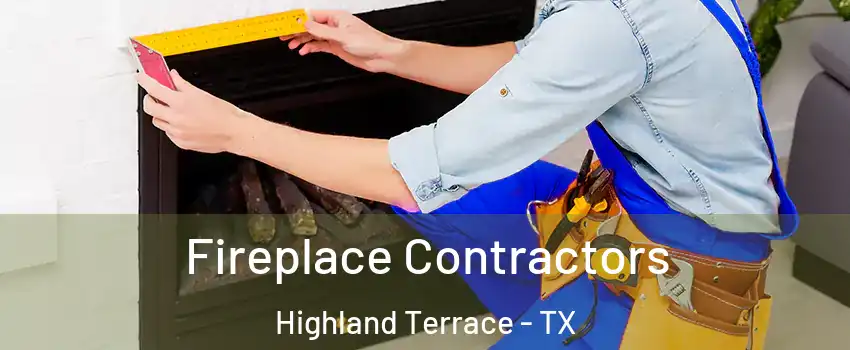 Fireplace Contractors Highland Terrace - TX