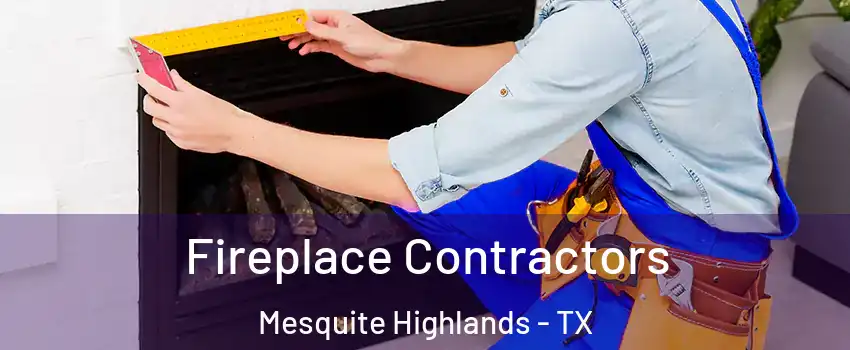 Fireplace Contractors Mesquite Highlands - TX