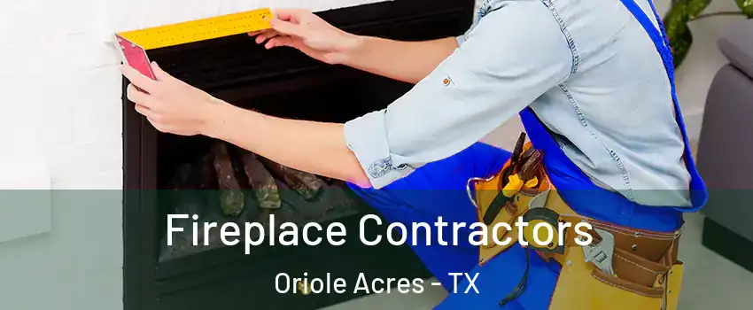 Fireplace Contractors Oriole Acres - TX