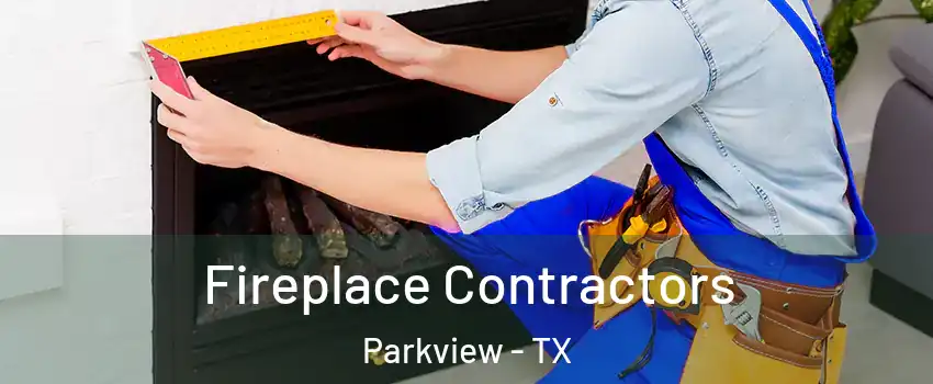 Fireplace Contractors Parkview - TX