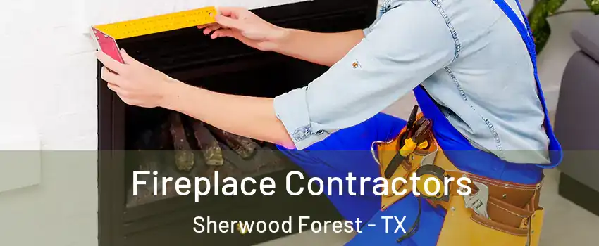 Fireplace Contractors Sherwood Forest - TX