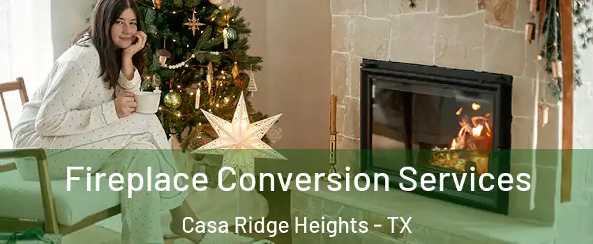 Fireplace Conversion Services Casa Ridge Heights - TX