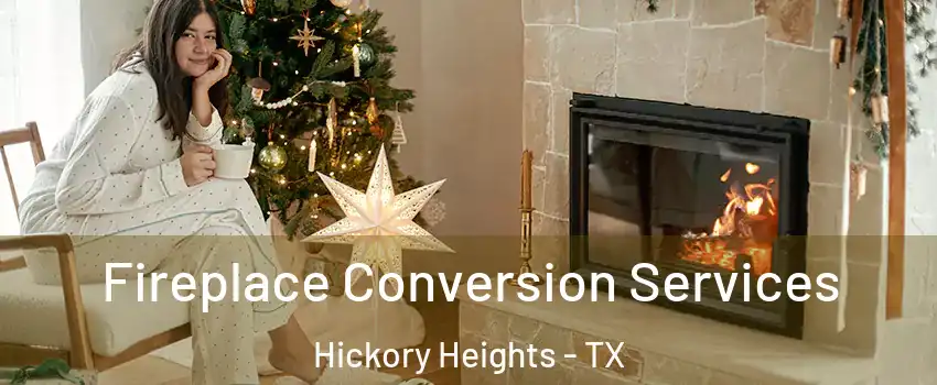 Fireplace Conversion Services Hickory Heights - TX