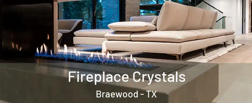 Fireplace Crystals Braewood - TX