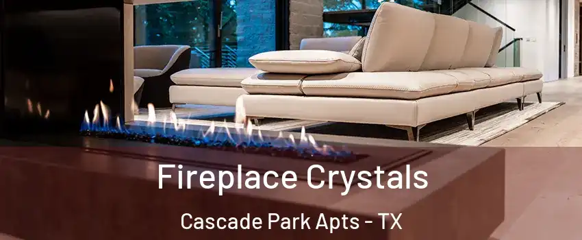 Fireplace Crystals Cascade Park Apts - TX