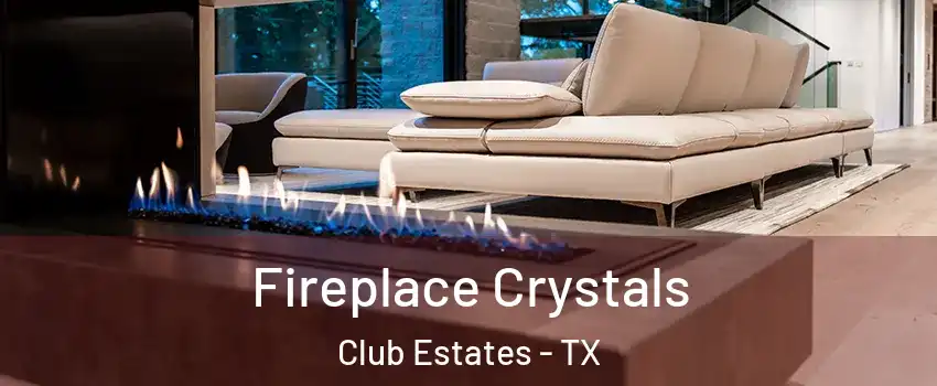 Fireplace Crystals Club Estates - TX