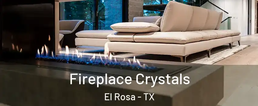 Fireplace Crystals El Rosa - TX