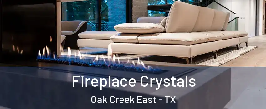 Fireplace Crystals Oak Creek East - TX