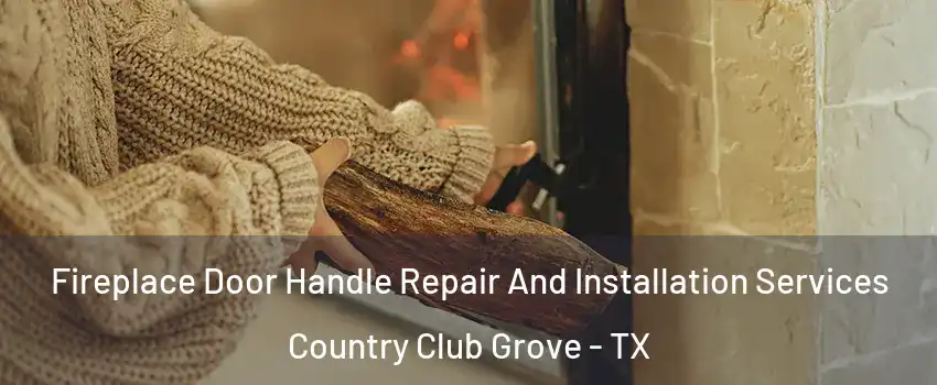 Fireplace Door Handle Repair And Installation Services Country Club Grove - TX