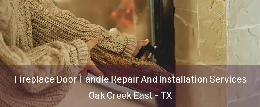 Fireplace Door Handle Repair And Installation Services Oak Creek East - TX