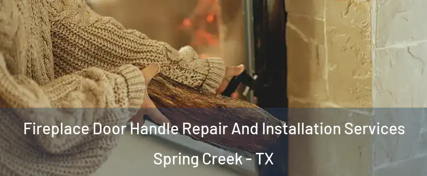 Fireplace Door Handle Repair And Installation Services Spring Creek - TX