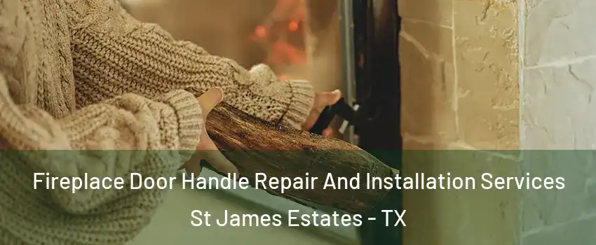 Fireplace Door Handle Repair And Installation Services St James Estates - TX