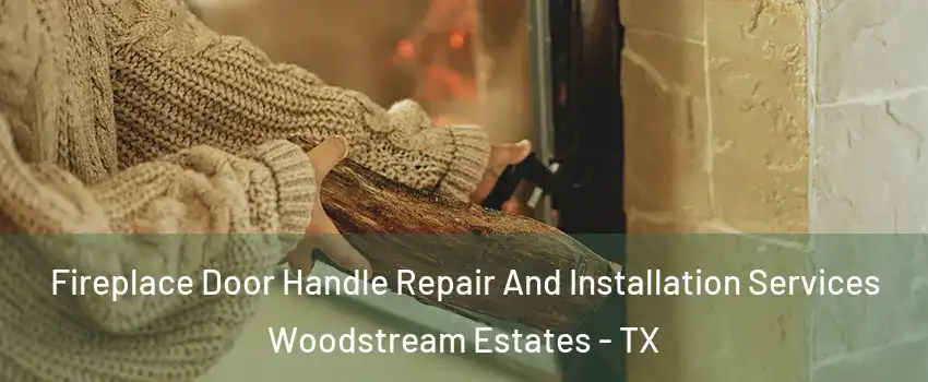 Fireplace Door Handle Repair And Installation Services Woodstream Estates - TX