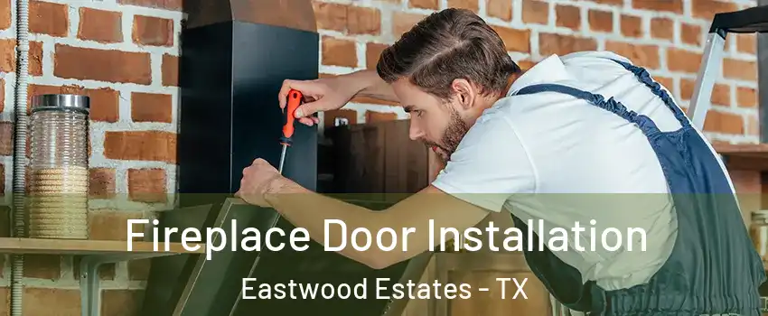 Fireplace Door Installation Eastwood Estates - TX