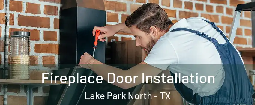 Fireplace Door Installation Lake Park North - TX