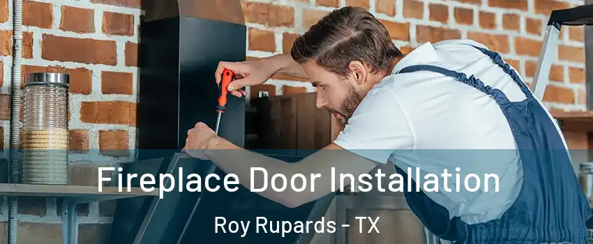 Fireplace Door Installation Roy Rupards - TX