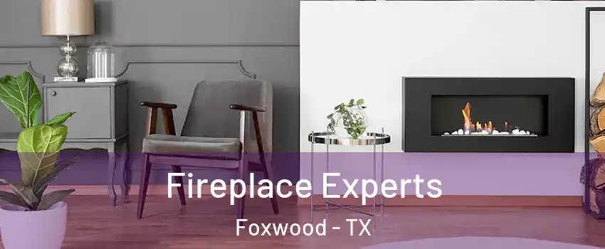 Fireplace Experts Foxwood - TX