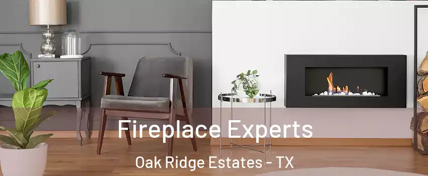 Fireplace Experts Oak Ridge Estates - TX