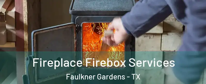 Fireplace Firebox Services Faulkner Gardens - TX