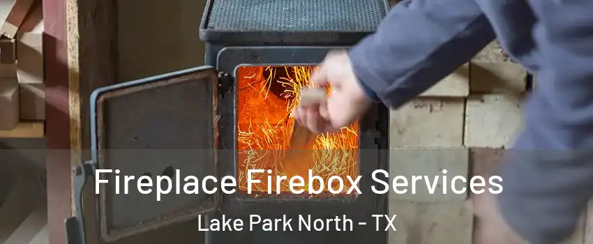 Fireplace Firebox Services Lake Park North - TX