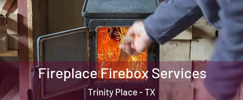 Fireplace Firebox Services Trinity Place - TX