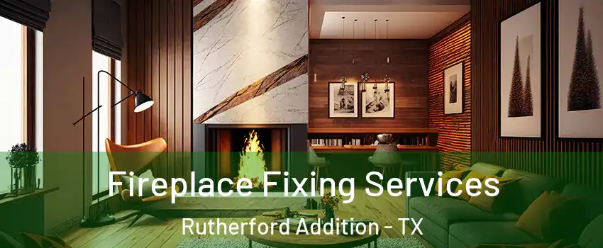 Fireplace Fixing Services Rutherford Addition - TX