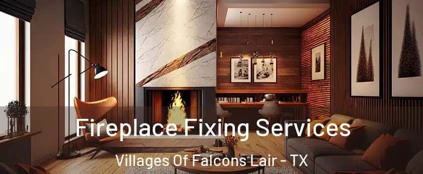 Fireplace Fixing Services Villages Of Falcons Lair - TX