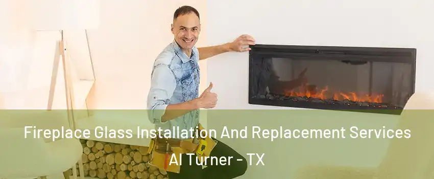 Fireplace Glass Installation And Replacement Services Al Turner - TX