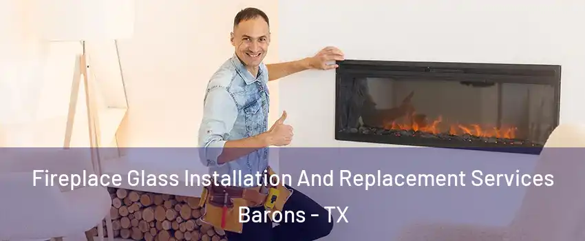 Fireplace Glass Installation And Replacement Services Barons - TX