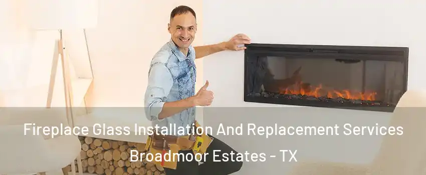 Fireplace Glass Installation And Replacement Services Broadmoor Estates - TX