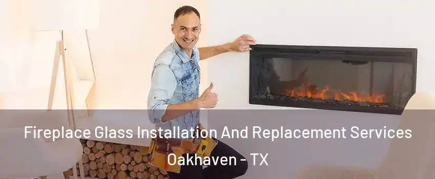 Fireplace Glass Installation And Replacement Services Oakhaven - TX