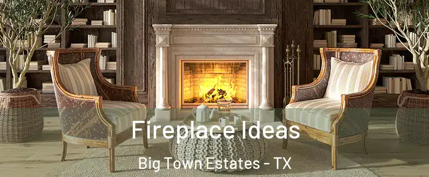 Fireplace Ideas Big Town Estates - TX