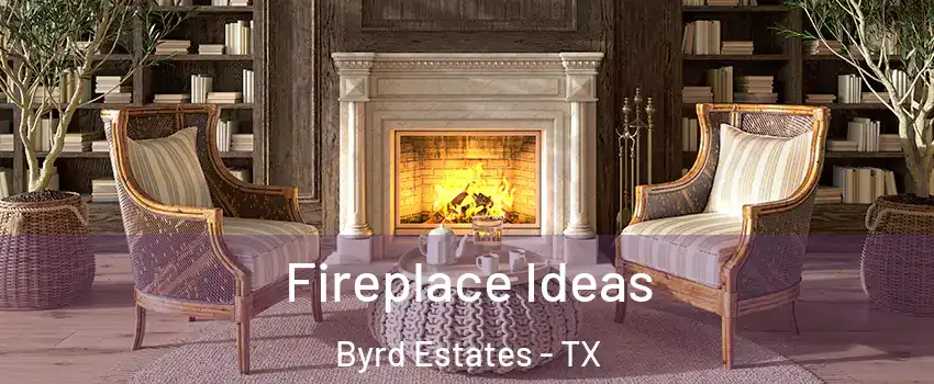 Fireplace Ideas Byrd Estates - TX