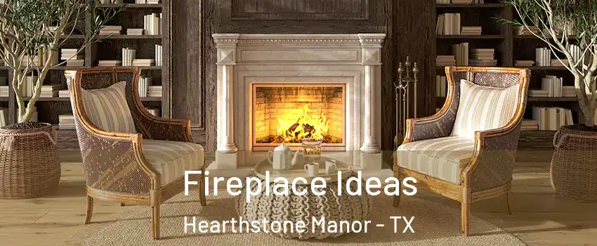 Fireplace Ideas Hearthstone Manor - TX