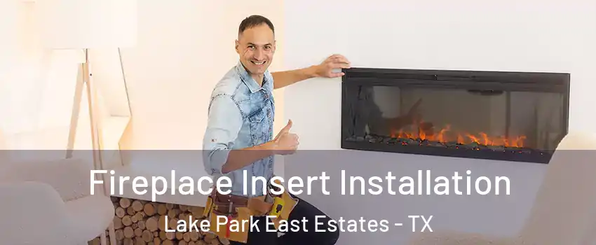 Fireplace Insert Installation Lake Park East Estates - TX