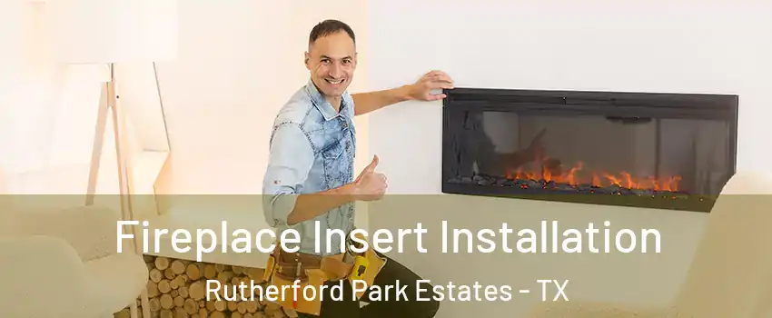 Fireplace Insert Installation Rutherford Park Estates - TX