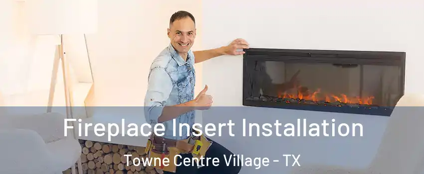 Fireplace Insert Installation Towne Centre Village - TX