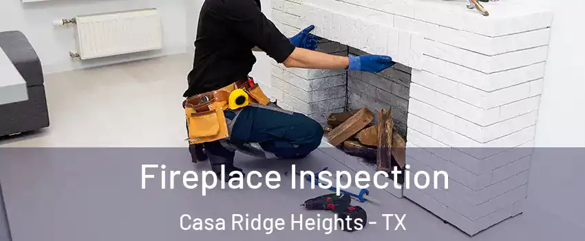 Fireplace Inspection Casa Ridge Heights - TX