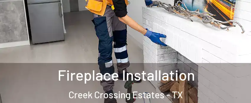 Fireplace Installation Creek Crossing Estates - TX