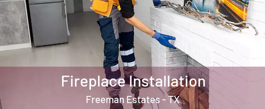 Fireplace Installation Freeman Estates - TX