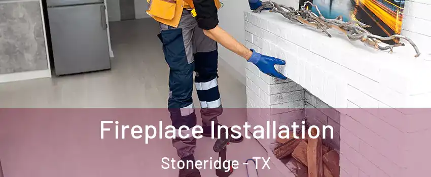 Fireplace Installation Stoneridge - TX