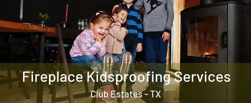 Fireplace Kidsproofing Services Club Estates - TX