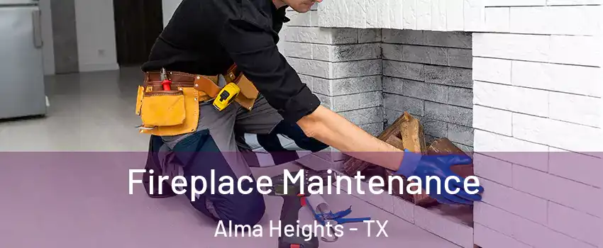 Fireplace Maintenance Alma Heights - TX