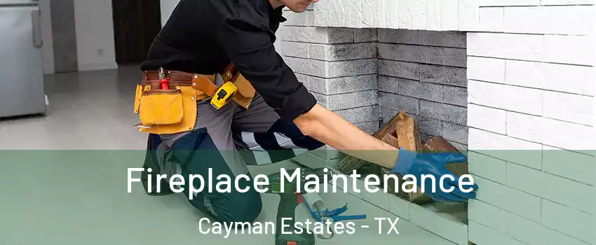 Fireplace Maintenance Cayman Estates - TX