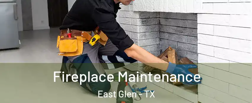 Fireplace Maintenance East Glen - TX