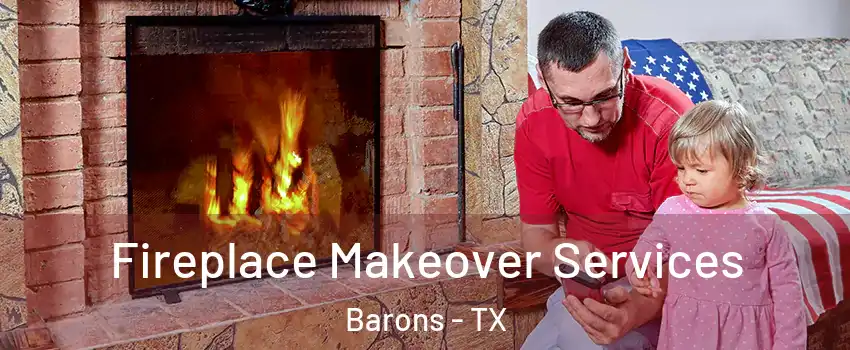 Fireplace Makeover Services Barons - TX