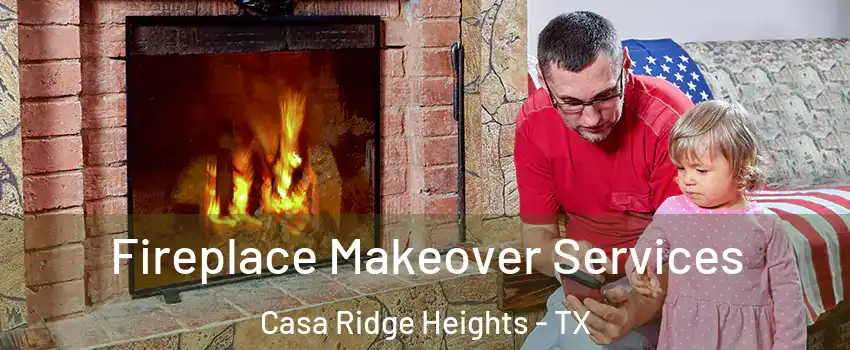 Fireplace Makeover Services Casa Ridge Heights - TX