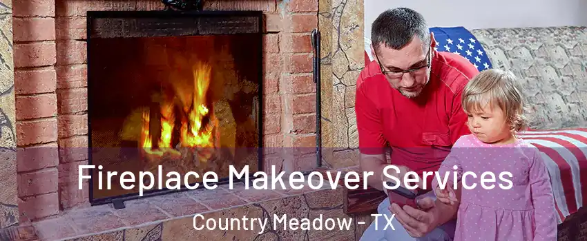 Fireplace Makeover Services Country Meadow - TX